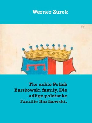 cover image of The noble Polish Bartkowski family. Die adlige polnische Familie Bartkowski.